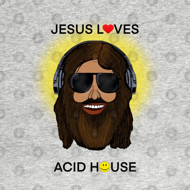 Jesus Loves Acid House by idrockthat